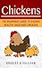Chickens: The Beginners Guide To Raising Healthy Backyard Chickens (Chickens, Raising Backyard Chickens)
