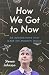 How We Got to Now by Steven Johnson How We Got to Now by Steven Johnson