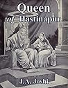 Queen of Hastinapur (J.A. Joshi's Mahabharat Book 12)