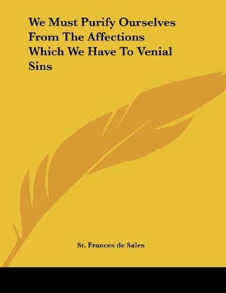 We Must Purify Ourselves From The Affections Which We Have To Venial Sins