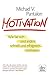 Motivation: Wie Sie sich und andere schnell und erfolgreich motivieren (German Edition)