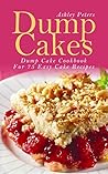 Dump Cakes: Dump Cake Cookbook For 75 Easy Cake Recipes (Cake Recipe Book, Easy Cake Recipes, Dump Cake Cookbook)