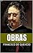 Obras de Francisco de Quevedo: Obras jocosas. Obras satíricomorales. Obras políticas. Novela. Poesía. Crítica literaria. (Spanish Edition)