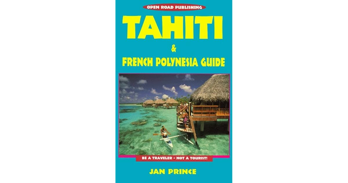 Tahiti & French Polynesia Guide by Jan Prince