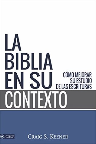 La Biblia en su Contexto: Cómo mejorar su estudio de las Escrituras (Kindle Edition)