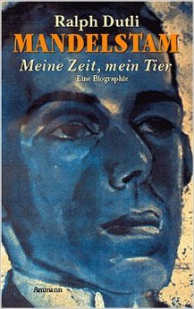 Meine Zeit, mein Tier. Ossip Mandelstam. Eine Biographie