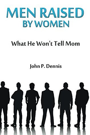 Men Raised By Women: What He Won't Tell Mom (Kindle Edition)