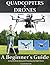 Quadcopters and Drones: A B...