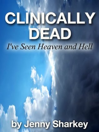 Clinically Dead - I've seen Heaven and Hell (Kindle Edition)