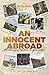 An Innocent Abroad: Life-changing Trips from 35 Great Writers