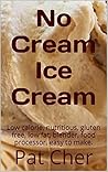 No Cream Ice Cream: Easy No Churn Nutritious