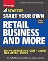 Start Your Own Retail Business and More: Brick-and-Mortar Stores ? Online ? Mail Order ? Kiosks (Startup)