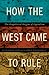 How the West Came to Rule: The Geopolitical Origins of Capitalism