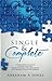 Single & Complete: Understanding Singleness, Enjoying Singleness, Preparing Yourself For A Relationship And Equipping Yourself For Marriage
