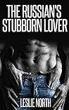 The Russian's Stubborn Lover by Leslie North