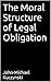 The Moral Structure of Legal Obligation