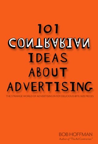 101 Contrarian Ideas About Advertising