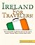 Ireland: For Travelers!: The Tourist Guide To Make The Most Out Of Your Trip To Ireland – Discover Where To Go, Eat, Sleep & Party