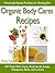 Organic Body Cares Recipes: Homemade Beauty Products for Glowing Skin, DIY Facial Skin Cares, Body Scrub, Soaps, Shampoos, Baths, and Lotions