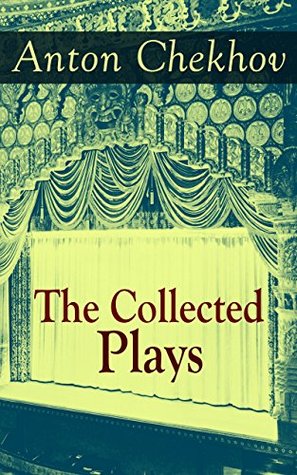 The Collected Plays of Anton Chekhov: Psychological realism and character-driven Russian theatre—from The Seagull to The Cherry Orchard (Kindle Edition)