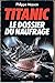 Titanic : le dossier du nau...