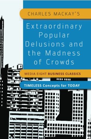 Extraordinary Popular Delusions and the Madness of