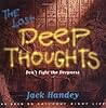 The Lost Deep Thoughts: Don't Fight the Deepness