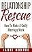 Relationship Rescue: How To Make A Godly Marriage Work (save your marriage, love, communication, marriage, intimacy, relationships, divorce)