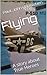 Flying: A Story about True Heroes