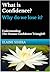 What is Confidence? Why do we lose it?: Understanding The Human Confidence Triangle©