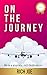 ON THE JOURNEY: Life is a journey not destination (traveler`s obsession Book 1)
