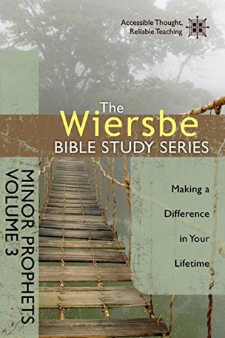 The Wiersbe Bible Study Series: Minor Prophets Vol. 3: Making a Difference in Your Lifetime (Kindle Edition)