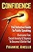 Public Speaking: Confidence: The Definitive Guide To... Public Speaking. Overcome Fear, Social Anxiety & Shyness... To... Become A Better You! (Be Magnetic, ... Speeches, Voice Training, Vocal Tonality)
