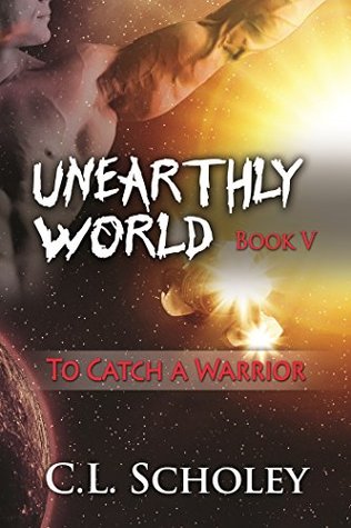 To Catch A Warrior (Unearthly World, #5)