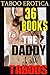 The Daddy of all Taboo Collections (Just Too Taboo) Erotica: Huge Collection and Box Set of Naughty Erotic Short Stories (The Taboo Erotic Daddy Collection Book 1)
