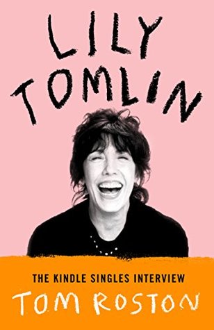 Lily Tomlin: The Kindle Singles Interview (Kindle Single)