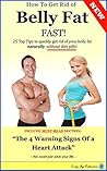 How To Get Rid Of Belly Fat Fast!: 25 Top Tips To Quickly Get Rid Of Belly Fat Naturally, Without Diet Pills (Belly Fat Cures and Diets, Six Pack Abs)