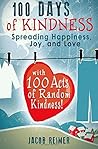 100 Days Of Kindness: Spreading Happiness, Joy, and Love with 100 Acts of Random Kindness!