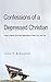 Confessions of a Depressed Christian: How a Pastor Survived Depression and How You Can Too