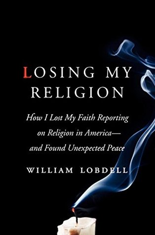 Losing My Religion: How I Lost My Faith Reporting on Religion in America and Found Unexpected Peace (Hardcover)