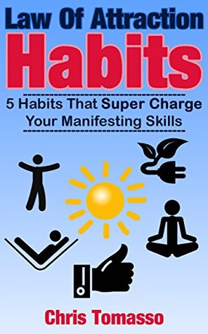 Law of Attraction Habits: 5 Habits That Super Charge Your Manifesting Skills (The LOA Lifestyle Book 1)