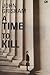 A Time to Kill - Saat untuk Membunuh by John Grisham A Time to Kill - Saat untuk Membunuh by John Grisham