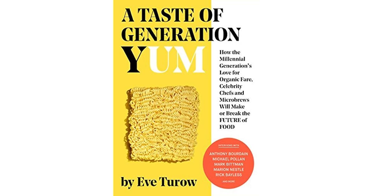 A Taste of Generation Yum How the Millennial Generation's Love for