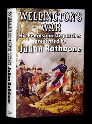 Wellington's War, His Peninsular Dispatches (Hardcover)