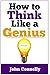 How to Think Like a Genius ...