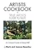 Artists Cookbook: True Artists Cook to Taste