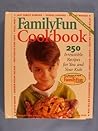 Family Fun Cookbook: 250 Irresistible Recipes for You and Your Kids Family Fun Cookbook: 250 Irresistible Recipes for You and Your Kids