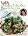 Healthy Chinese Take Out - Favorite Recipes: Healthier home-cooked versions of your Chinese restaurant favorites Healthy Chinese Take Out - Favorite Recipes: Healthier home-cooked versions of your Chinese restaurant favorites
