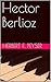 Hector Berlioz: A Romantic Tragedy