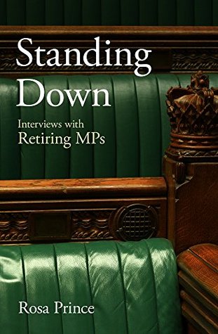 Standing Down: Interviews with Retiring MPs (Kindle Edition)